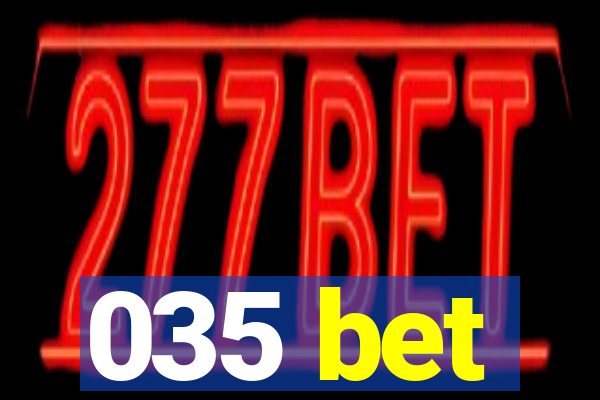 035 bet